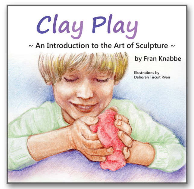 Clay Play, An Introduction to the Art of Sculpture